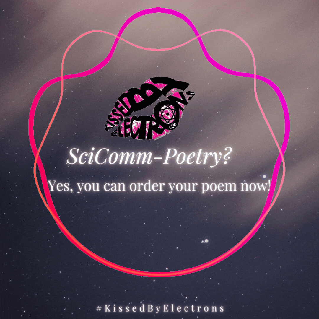 SciComm-Poetry – #KissedByElectrons